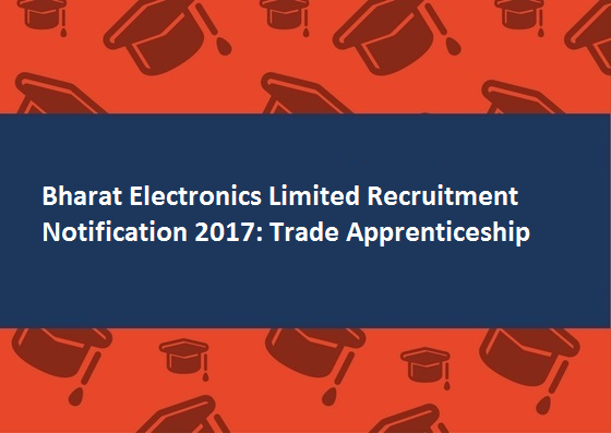 Bharat Electronics Limited Recruitment Notification 2017 Trade Apprenticeship