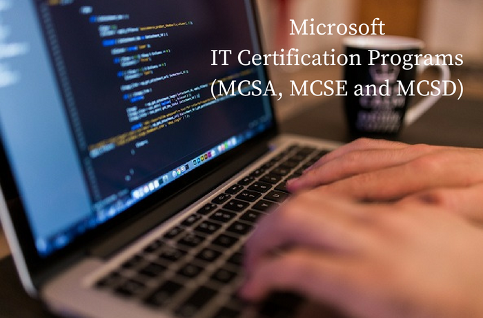 Microsoft IT certification programs (MCSA, MCSE and MCSD)